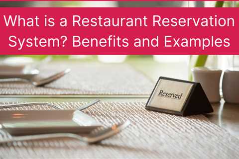 What is a Restaurant Reservation System? Benefits and Examples