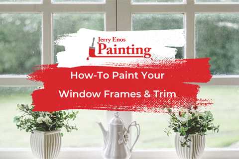 How-To Paint Your Window Frames & Trim