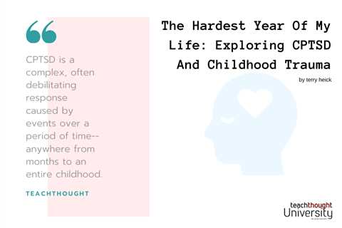 The Hardest Year Of My Life: Exploring CPTSD And Childhood Trauma