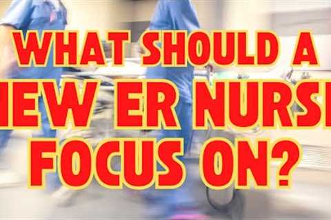 What should a New Emergency Nurse Focus On? Tips for NEW ER Nurses -ACLS PALS ABC''s