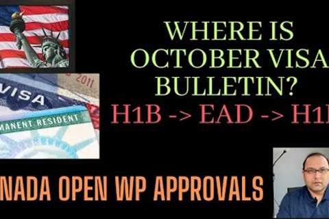 Where is October visa bulletin? -  Canadian Open work permit - H1b to EAD and Back