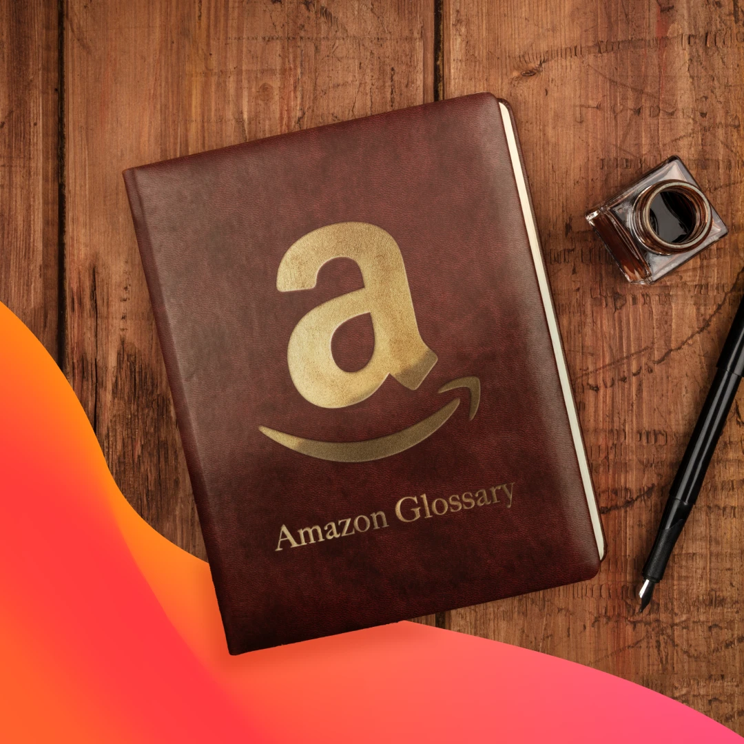 Amazon Glossary: Key Terms and Acronyms for Brands, Advertisers and Sellers
