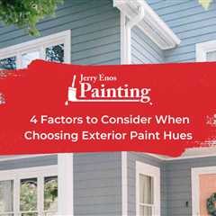 4 Factors to Consider When Choosing Exterior Paint Hues