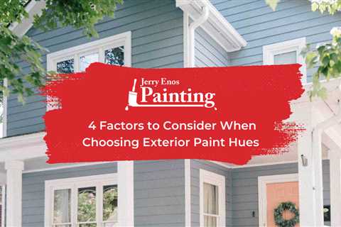 4 Factors to Consider When Choosing Exterior Paint Hues