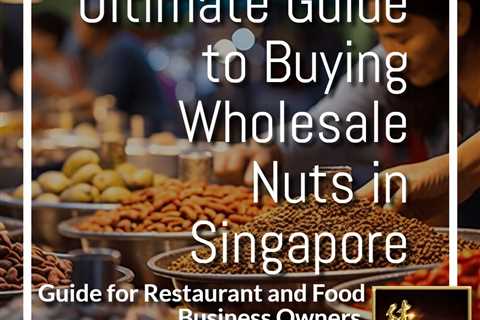 Wholesale Nuts and Seeds Market in Singapore: An In-Depth Analysis