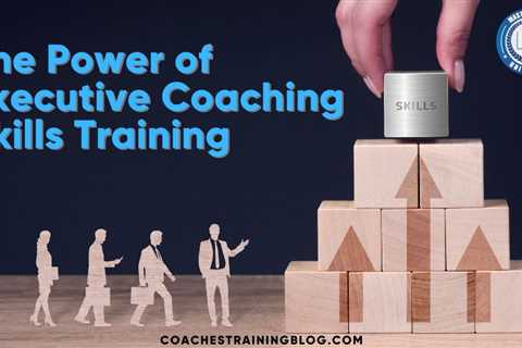 The Power of Executive Coaching Skills Training