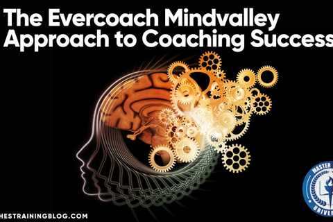 The Evercoach Mindvalley Approach to Coaching Success