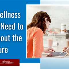 What Wellness Coaches Need to Know About the Future