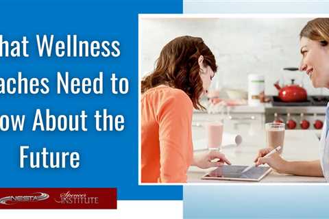 What Wellness Coaches Need to Know About the Future