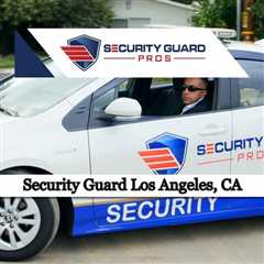 Security Guard Los Angeles, CA - Security Guard Pros - (888) 857 9948
