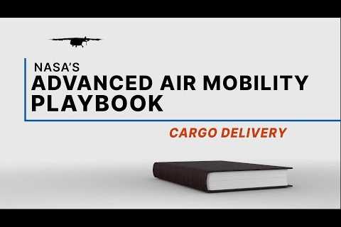 NASA’s Advanced Air Mobility Playbook – Cargo Delivery