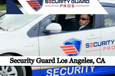 Security Guard Los Angeles, CA - Security Guard Pros - (888) 857 9948