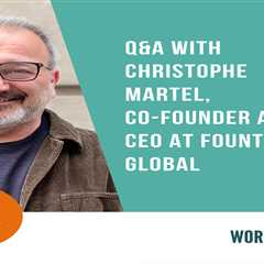 Q&A With Christophe Martel, Co-Founder and CEO at FOUNT Global