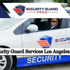 Security Guard Services Los Angeles, CA