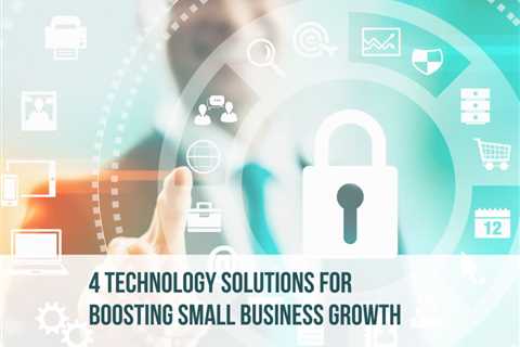 4 Technology Solutions for Boosting Small Business Growth