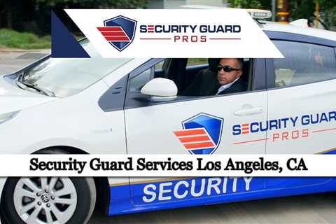 Security Guard Services Los Angeles, CA