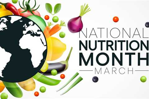 How To Make the Most of National Nutrition Month