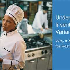 Understanding Inventory Variance: Why It’s Important for Restaurants