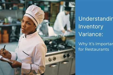 Understanding Inventory Variance: Why It’s Important for Restaurants