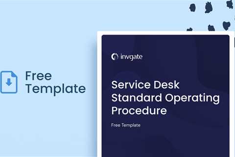 Service Desk Standard Operating Procedure: Guide + Free Template