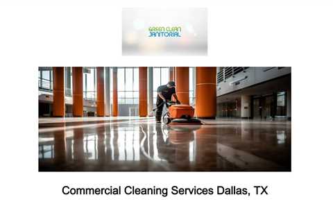 Commercial Cleaning Services Dallas, TX - Green Clean Janitorial - 972-797-9973