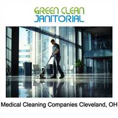 Medical Cleaning Companies Cleveland, OH - Green Clean Janitorial - 877-737-3030