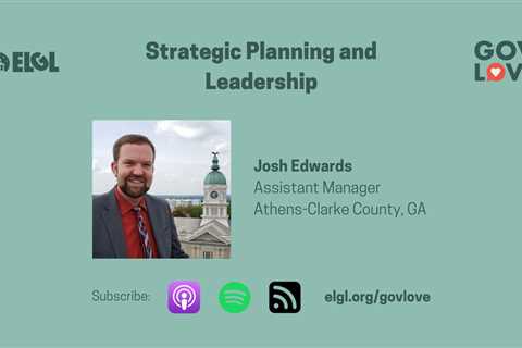 Podcast: Strategic Planning and Leadership with Josh Edwards, Athens-Clarke County, GA