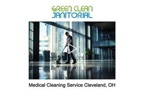 Medical Cleaning Service Cleveland, OH - Green Clean Janitorial - 877-737-3030