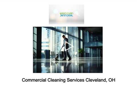 Commercial Cleaning Services Cleveland, OH - Green Clean Janitorial