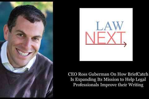 CEO Ross Guberman On How BriefCatch Is Expanding Its Mission To Help Legal Professionals Improve..