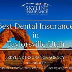 Best Dental Insurance in Taylorsville, Utah