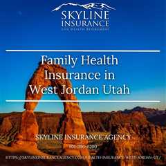 Family Health Insurance in West Jordan, Utah