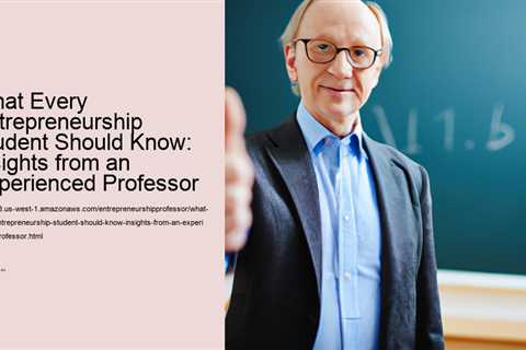 what-every-entrepreneurship-student-should-know-insights-from-an-experienced-professor