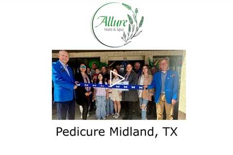 Pedicure Midland, TX - Allure Nails and Spa