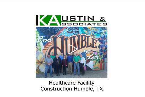 Healthcare Facility Construction Humble, TX - K Austin & Associates