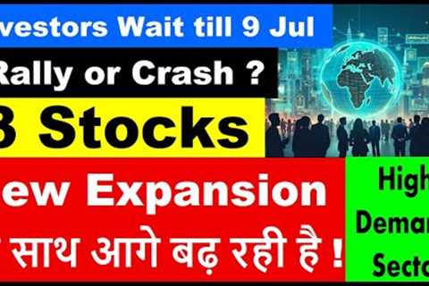 Investors Wait till 9 Jul Rally or Crash ?   | 3 Company New Expansion |
