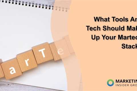 What Tools And Tech Should Make Up Your Martech Stack?