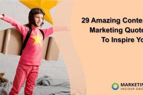 29 Amazing Content Marketing Quotes To Inspire You