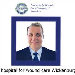 Best hospital for wound care Wickenburg, AZ