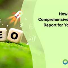 How to Create a Comprehensive SEO Audit Report for Your Website