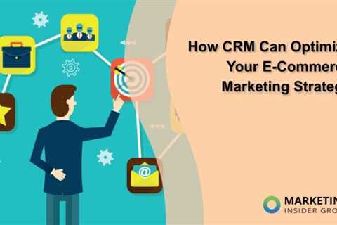 How CRM Can Optimize Your E-Commerce Marketing Strategy