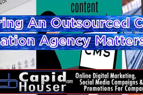 Why Hiring An Outsourced Content Creation Agency Matters