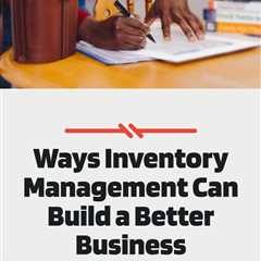 Ways Inventory Management Can Build a Better Business / SmallBiz-Resources.com