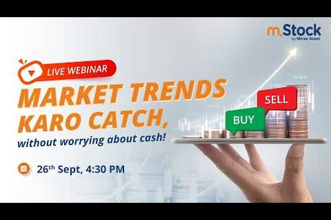 Market trends karo catch, without worrying about cash!