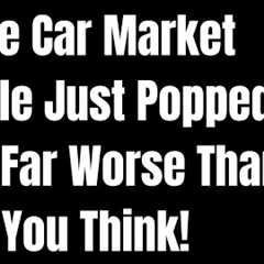The Car Market Bubble Just Popped - It''s Far Worse Than You Think!
