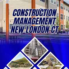 construction management new london ct