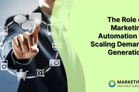 The Role of Marketing Automation in Scaling Demand Generation