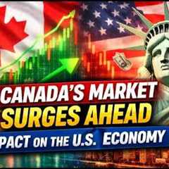 JUST IN: Canada’s Financial Market Surges Ahead — What It Means for the U.S.