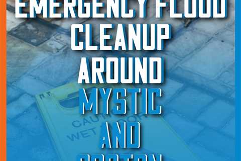 Emergency flood cleanup around Mystic and Groton