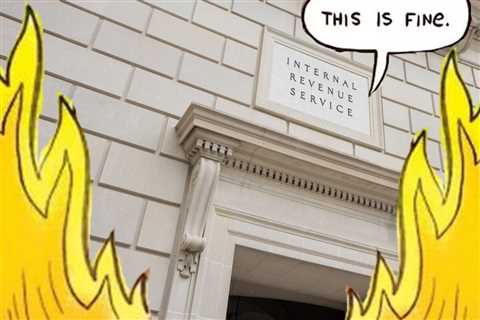 The IRS Is Shuffling Even More Inexperienced People Into Key Filing Season Roles and Just Hoping..